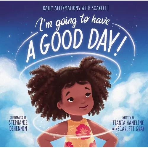 I'm Going to Have a Good Day!: Daily Affirmations with Scarlett - Hardcover