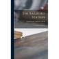The Railroad Station; an Architectural History - Hardcover
