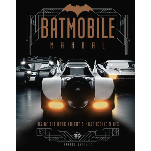 Batmobile Manual: Inside the Dark Knight's Most Iconic Rides - Hardcover