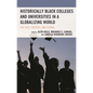 Historically Black Colleges and Universities in a Globalizing World: The Past, Present, and Future - Paperback