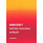Human Dignity: Adolf Hitler, Thomas Mann, and Munich - Hardcover