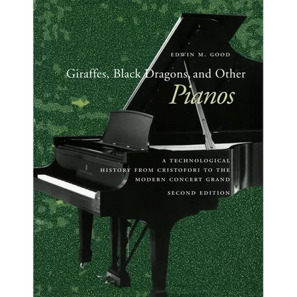 Giraffes, Black Dragons, and Other Pianos: A Technological History from Cristofori to the Modern Concert Grand, Second Edition - Paperback
