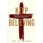 Keep Believing: Finding God in Your Deepest Struggles (2019 Edition) - Paperback