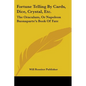 Fortune Telling By Cards, Dice, Crystal, Etc.: The Oraculum, Or Napoleon Buonaparte's Book Of Fate - Paperback