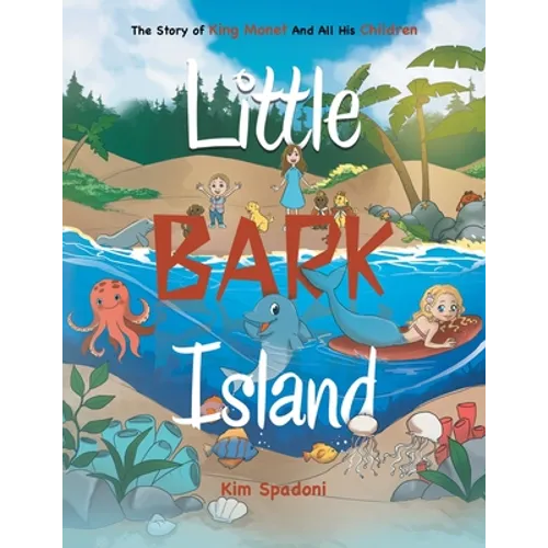 Little Bark Island: The Story of King Monet and All His Children - Paperback