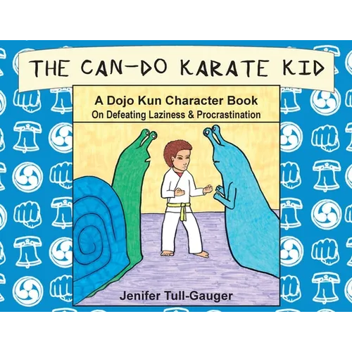 The Can-Do Karate Kid: A Dojo Kun Character Book On Defeating Laziness and Procrastination - Paperback