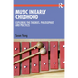 Music in Early Childhood: Exploring the Theories, Philosophies and Practices - Paperback