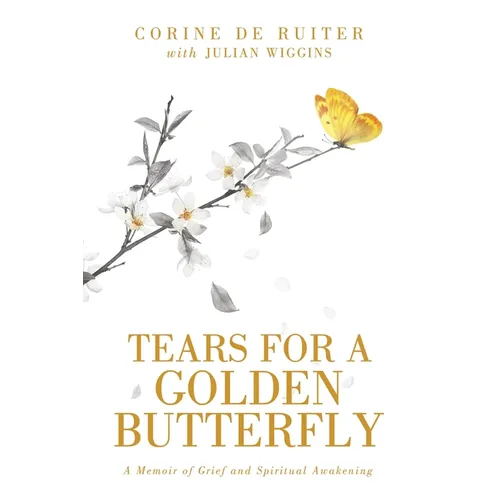 Tears for a Golden Butterfly: A Memoir of Grief and Spiritual Awakening - Paperback