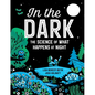 In the Dark: The Science of What Happens at Night - Hardcover