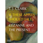 If These Apples Should Fall: Cézanne and the Present - Hardcover