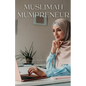 Muslimah Mumpreneur: Strategies for Muslim Women to Successfully Thrive in Business and Motherhood - Paperback