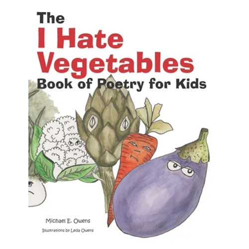 The I Hate Vegetables Book of Poetry for Kids - Paperback