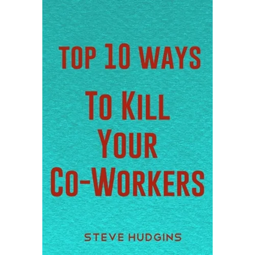 Top 10 Ways To Kill Your Co-Workers - Paperback