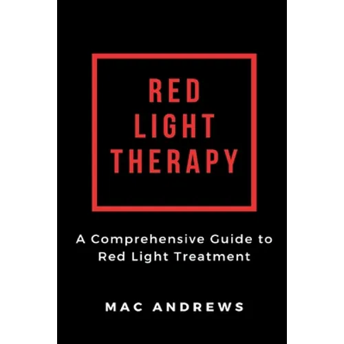Red Light Therapy: A Comprehensive Guide to Red Light Treatment - Paperback