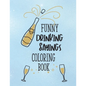 Funny Drinking Sayings Coloring Book: A Snarky Alcohol Quotes Color Book for Adults - Paperback