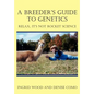 A Breeder's Guide to Genetics: Relax, It's Not Rocket Science - Hardcover