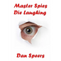 Master Spies Die Laughing: A novel interpretation of undercover espionage and a singular lack of intelligence - Paperback