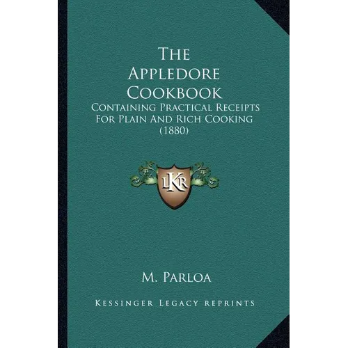 The Appledore Cookbook: Containing Practical Receipts For Plain And Rich Cooking (1880) - Paperback