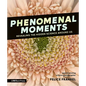 Phenomenal Moments: Revealing the Hidden Science Around Us - Hardcover
