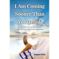 I Am Coming Sooner Than You Think: An Alternate View on the Rapture of the Church and the Great Tribulation - Paperback