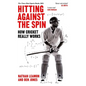 Hitting Against the Spin: How Cricket Really Works - Paperback
