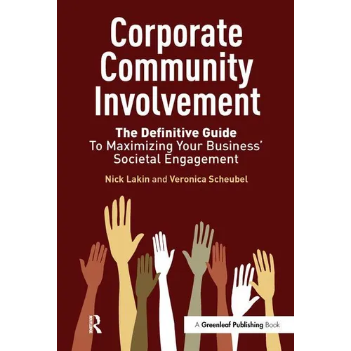 Corporate Community Involvement: The Definitive Guide to Maximizing Your Business' Societal Engagement - Hardcover