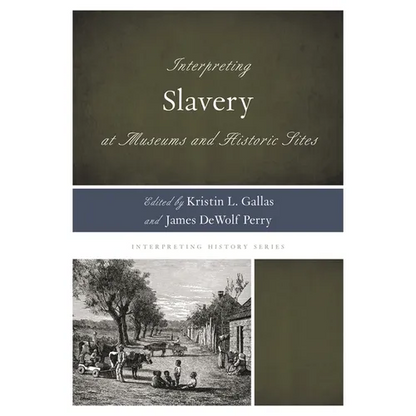 Interpreting Slavery at Museums and Historic Sites - Paperback