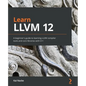 Learn LLVM 12: A beginner's guide to learning LLVM compiler tools and core libraries with C++ - Paperback