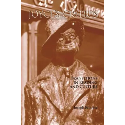 Joyce's Critics: Transitions in Reading and Culture - Paperback