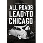 All Roads Lead To Chicago - Paperback