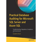 Practical Database Auditing for Microsoft SQL Server and Azure SQL: Troubleshooting, Regulatory Compliance, and Governance - Paperback