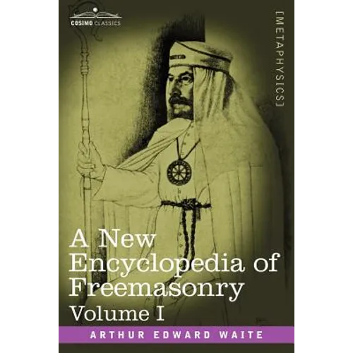 A New Encyclopedia of Freemasonry, Volume I - Paperback