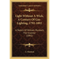Light Without A Wick, A Century Of Gas-Lighting, 1792-1892: A Sketch Of William Murdoch, The Inventor (1892) - Paperback