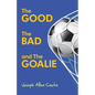 The Good The Bad and The Goalie - Paperback