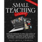 Small Teaching Online: Effective Strategies to Apply the Science of Learning and to Teach Anything Without Any Effort. A Practical Guide to H - Paperback