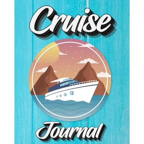 Cruise Journal: A Daily Journal to Record Your Cruise Ship Vacation Adventures - Paperback