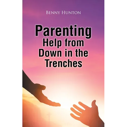 Parenting Help from Down in the Trenches - Paperback