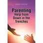 Parenting Help from Down in the Trenches - Paperback