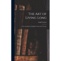 The Art of Living Long: A New and Improved English Version of the Treatise - Hardcover