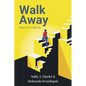 Walk Away: Step Out to Step Up - Paperback