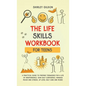 THE Life Skills Workbook for Teens: A Practical Guide to Prepare Teenagers for a Life of Independence; Gain Self Confidence, Manage Mood and Stress, U - Hardcover