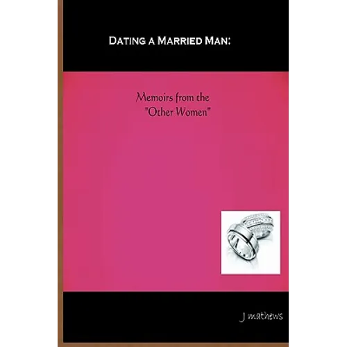 Dating A Married Man: Memoirs From The "Other Women" - Paperback