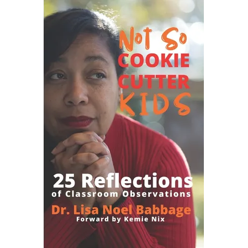 Not So Cookie Cutter Kids: 25 Reflections of Classroom Observations - Paperback