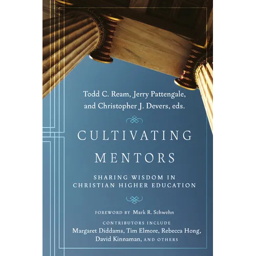 Cultivating Mentors: Sharing Wisdom in Christian Higher Education - Hardcover