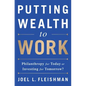 Putting Wealth to Work: Philanthropy for Today or Investing for Tomorrow? - Hardcover