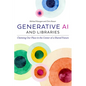 Generative AI and Libraries: Claiming Our Place in the Center of a Shared Future - Paperback