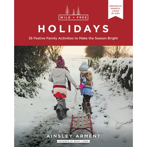 Wild and Free Holidays: 35 Festive Family Activities to Make the Season Bright - Paperback