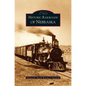 Historic Railroads of Nebraska - Hardcover