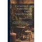 Catalogue of Paintings by Vassili Verestchagin: Including the Campaign of Napoleon I. in Russia and the Battle of San Juan Hill, on Exhibition in the - Hardcover