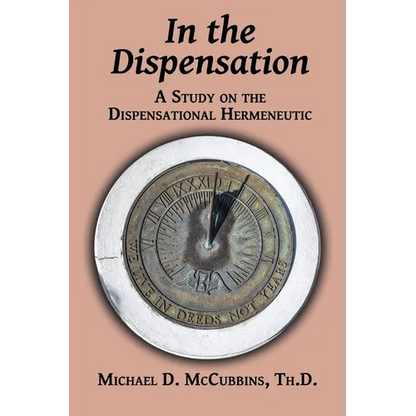 In the Dispensation: A Study on the Dispensational Hermeneutic - Paperback